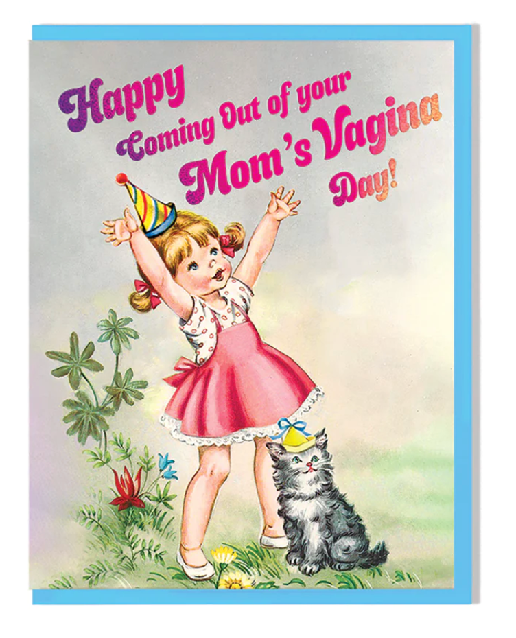 Card - Happy Coming Out Of Your Mom&#39;s Vagina Day!
