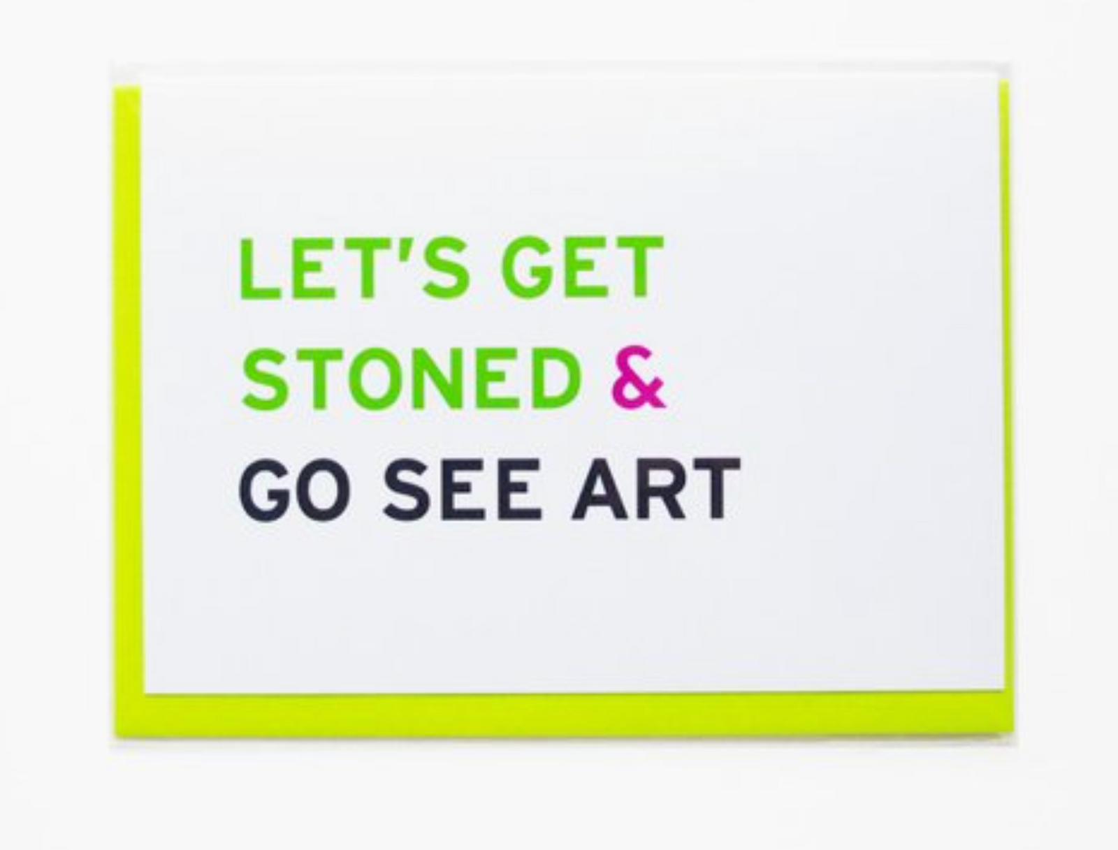 Card: Let's Get Stoned And Go See Art