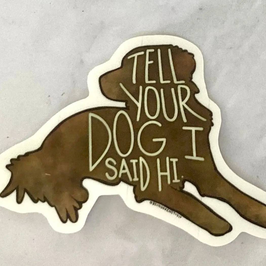 Sticker - Tell Your Dog I Said Hi