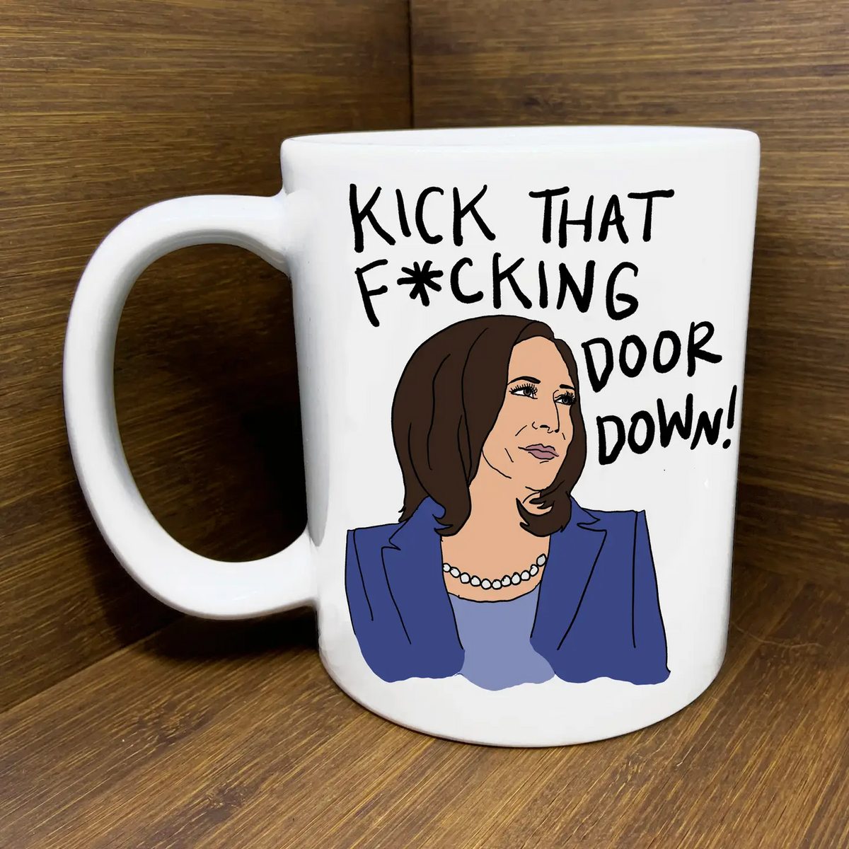 Mug: Kamala Harris &quot;Kick That Fucking Door Down&quot;