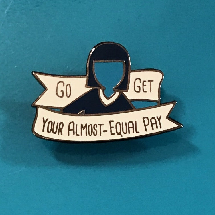 Enamel Pin: Go Get Your Almost Equal Pay