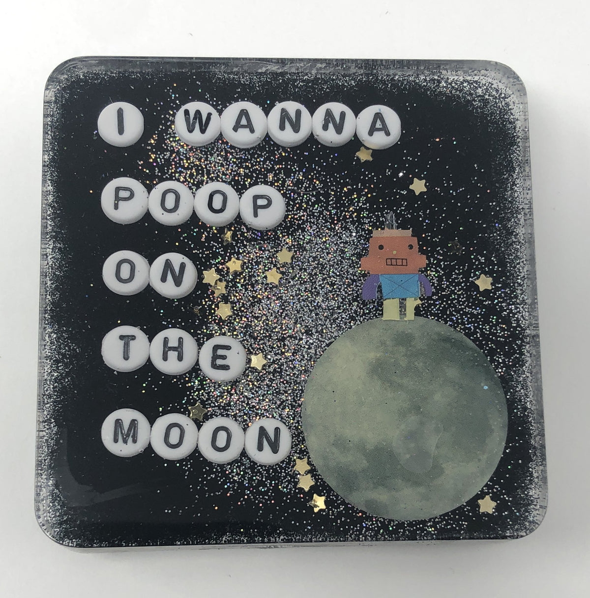 I Wanna Poop On The Moon - Shower Art - READY TO SHIP