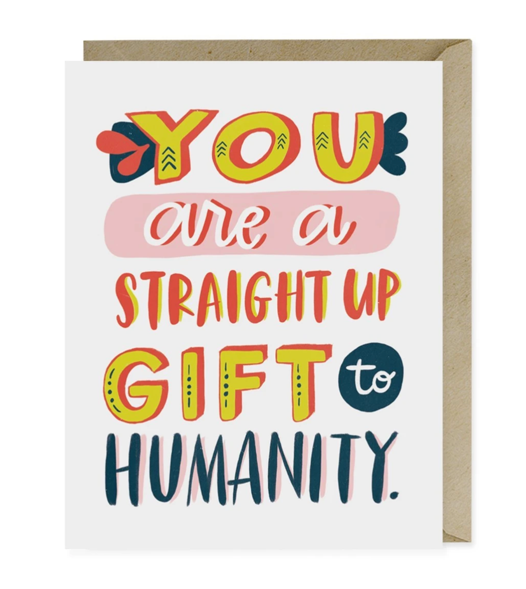 Card - You are a Straight Up Gift to Humanity