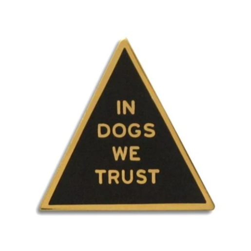 Enamel Pin: In Dogs We Trust